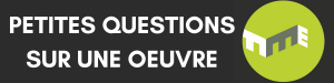 Petites questions sur une oeuvre (1)